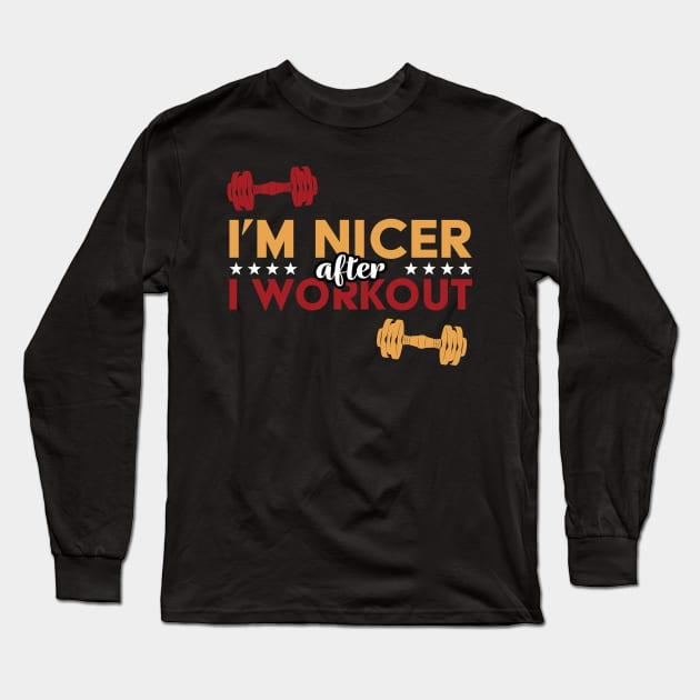 I'm Nicer After I Workout Long Sleeve T-Shirt by PaulJus